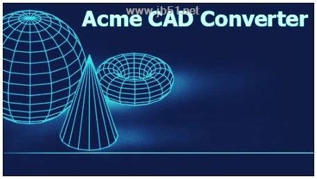 Acme CAD Converter 2023 CAD转换器 v8.10.6.1560 中文破解版 附激活码
